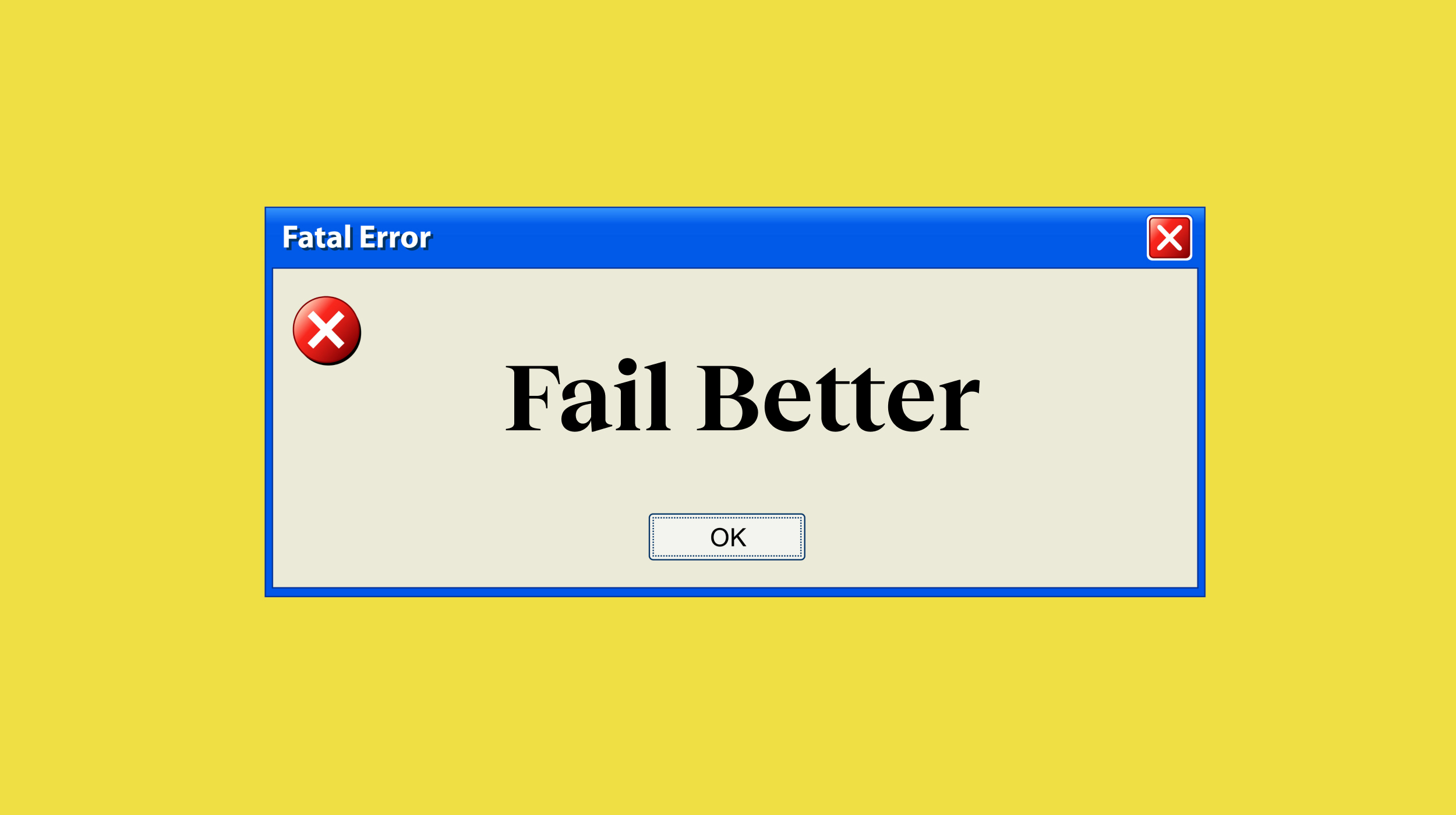 A window that says fail better on a yellow background.